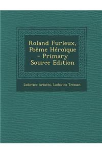 Roland Furieux, Poeme Heroique - Primary Source Edition