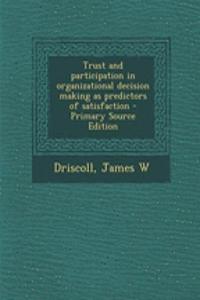 Trust and Participation in Organizational Decision Making as Predictors of Satisfaction