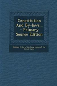 Constitution and By-Laws... - Primary Source Edition