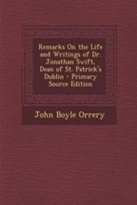 Remarks on the Life and Writings of Dr. Jonathan Swift, Dean of St. Patrick's Dublin