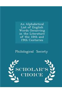 An Alphabetical List of English Words Occurring in the Literature of the 18th and 19th Centuries - Scholar's Choice Edition
