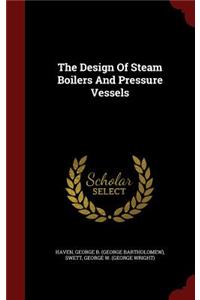 The Design of Steam Boilers and Pressure Vessels