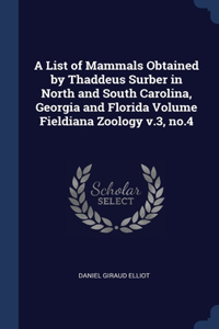 List of Mammals Obtained by Thaddeus Surber in North and South Carolina, Georgia and Florida Volume Fieldiana Zoology v.3, no.4