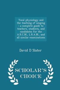 Vocal Physiology and the Teaching of Singing