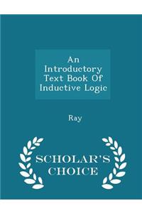 An Introductory Text Book of Inductive Logic - Scholar's Choice Edition