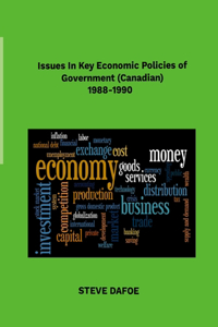 Issues in Key Economic Policies of Government (Canadian) 1988-1998