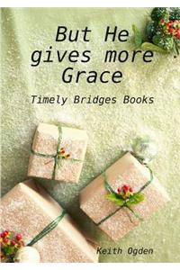 But He gives more Grace