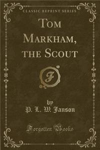 Tom Markham, the Scout (Classic Reprint)