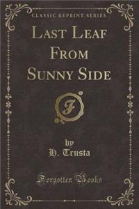 Last Leaf from Sunny Side (Classic Reprint)