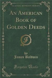 An American Book of Golden Deeds (Classic Reprint)