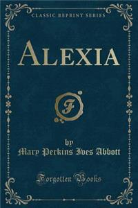 Alexia (Classic Reprint)