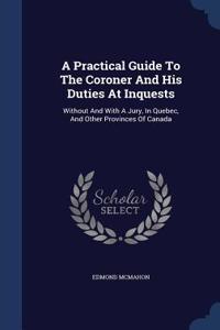 A Practical Guide To The Coroner And His Duties At Inquests