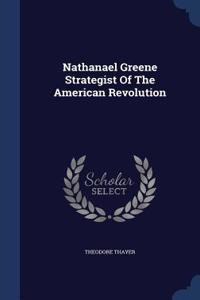 Nathanael Greene Strategist Of The American Revolution