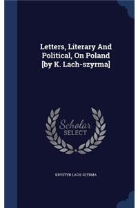 Letters, Literary And Political, On Poland [by K. Lach-szyrma]