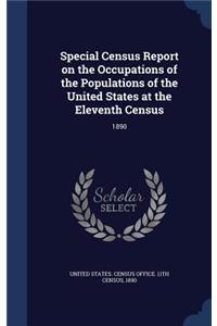 Special Census Report on the Occupations of the Populations of the United States at the Eleventh Census