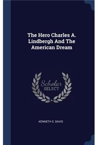 The Hero Charles A. Lindbergh And The American Dream