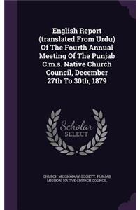 English Report (Translated from Urdu) of the Fourth Annual Meeting of the Punjab C.M.S. Native Church Council, December 27th to 30th, 1879