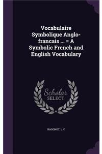Vocabulaire Symbolique Anglo-francais ... = A Symbolic French and English Vocabulary