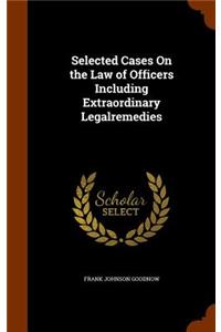 Selected Cases On the Law of Officers Including Extraordinary Legalremedies