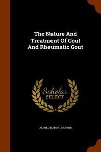 The Nature And Treatment Of Gout And Rheumatic Gout