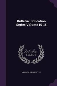 Bulletin. Education Series Volume 10-15