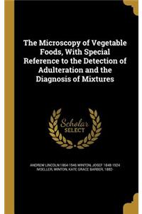 Microscopy of Vegetable Foods, With Special Reference to the Detection of Adulteration and the Diagnosis of Mixtures