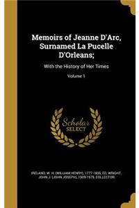 Memoirs of Jeanne D'Arc, Surnamed La Pucelle D'Orleans;