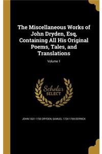 Miscellaneous Works of John Dryden, Esq, Containing All His Original Poems, Tales, and Translations; Volume 1