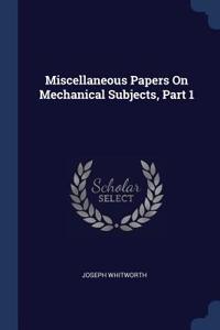 Miscellaneous Papers On Mechanical Subjects, Part 1