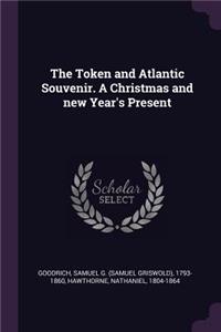 The Token and Atlantic Souvenir. A Christmas and new Year's Present