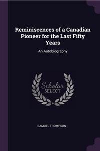 Reminiscences of a Canadian Pioneer for the Last Fifty Years: An Autobiography