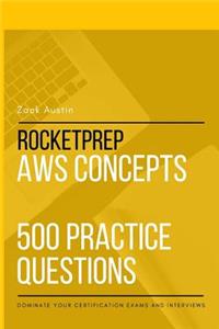RocketPrep AWS Concepts 500 Practice Questions