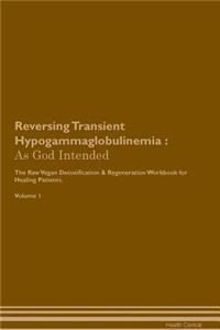Reversing Transient Hypogammaglobulinemia: As God Intended the Raw Vegan Plant-Based Detoxification & Regeneration Workbook for Healing Patients. Volume 1