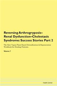 Reversing Arthrogryposis-Renal Dysfunction-Cholestasis Syndrome
