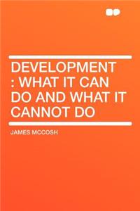 Development: What It Can Do and What It Cannot Do