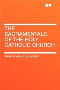 The Sacramentals of the Holy Catholic Church