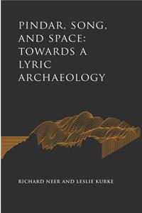 Pindar, Song, and Space: Towards a Lyric Archaeology