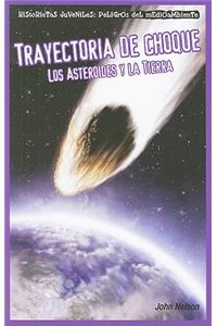 Trayectoria de Choque: Los Asteroides Y La Tierra (Collision Course: Asteroids and Earth)