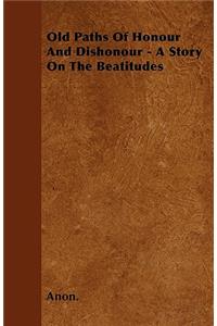 Old Paths Of Honour And Dishonour - A Story On The Beatitudes