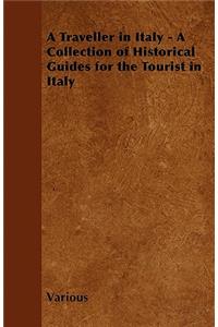 A Traveller in Italy - A Collection of Historical Guides for the Tourist in Italy