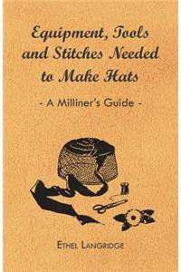Equipment, Tools and Stitches Needed to Make Hats - A Milliner's Guide