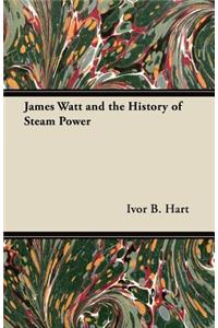 James Watt and the History of Steam Power