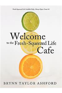 Welcome to the Fresh-Squeezed Life Cafe