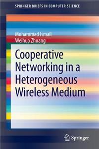 Cooperative Networking in a Heterogeneous Wireless Medium