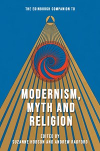 Edinburgh Companion to Modernism, Myth and Religion