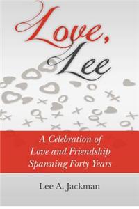 Love, Lee: A Celebration of Love and Friendship Spanning Forty Years