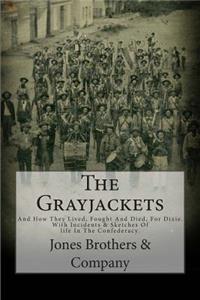The Grayjackets: And How They Lived, Fought and Died, for Dixie
