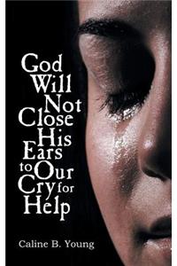 God Will Not Close His Ears to Our Cry for Help