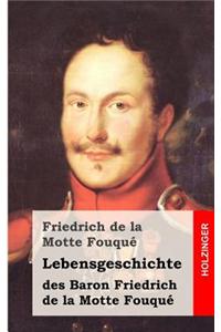 Lebensgeschichte des Baron Friedrich de la Motte Fouqué