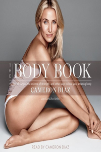 Body Book: The Law of Hunger, the Science of Strength, and Other Ways to Love Your Amazing Body